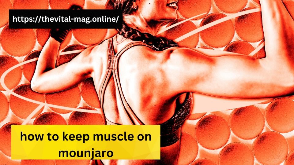 how to keep muscle on mounjaro