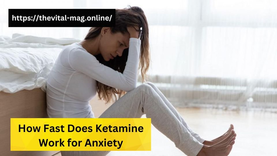 How Fast Does Ketamine Work for Anxiety