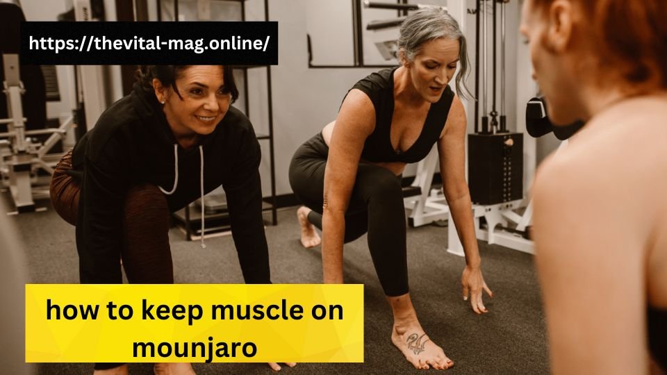 how to keep muscle on mounjaro