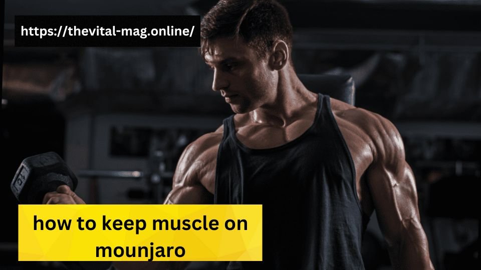 how to keep muscle on mounjaro