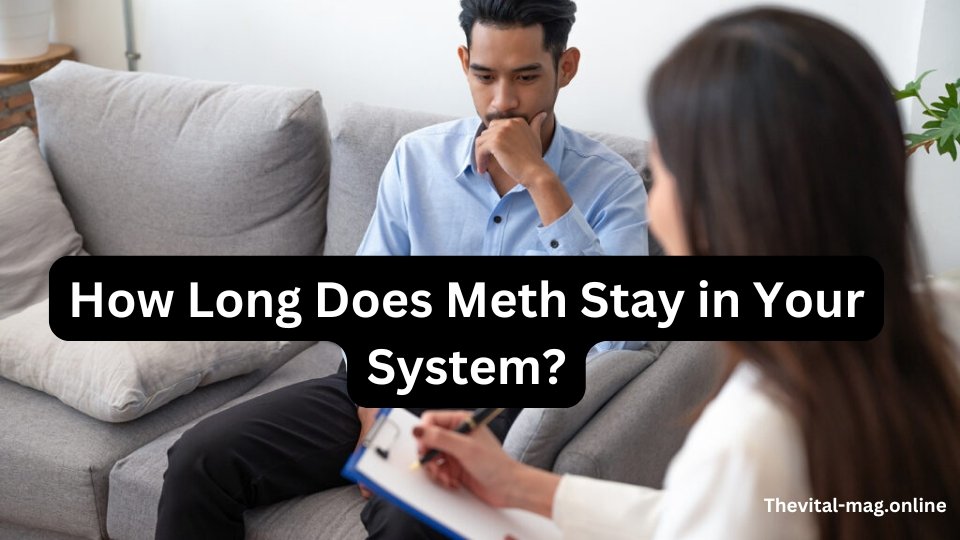 how long does meth stay in your system