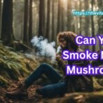 can you smoke magic mushrooms